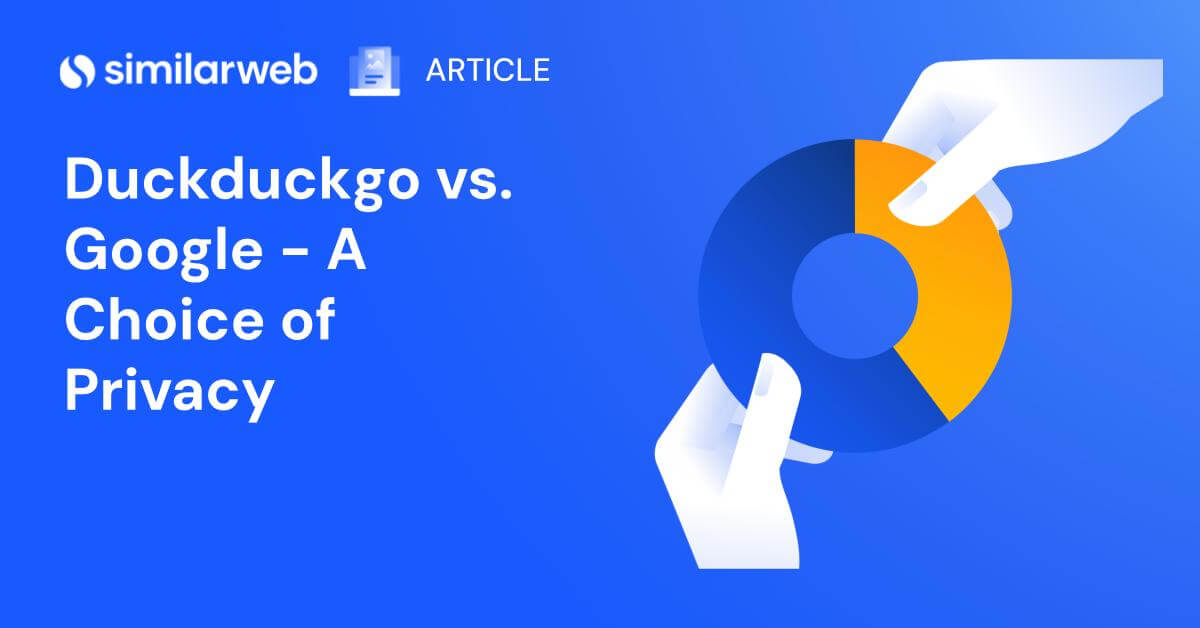 Duckduckgo Vs. Google - A Choice Of Privacy | Similarweb