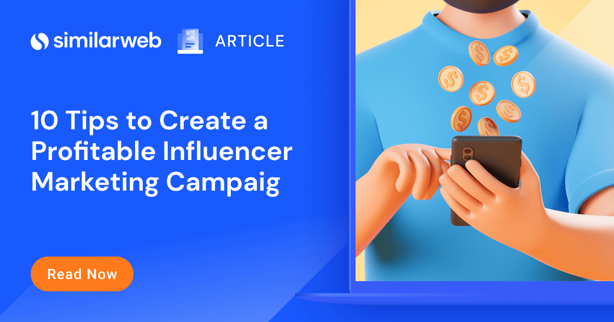 10 Tips For Better Influencer Marketing Campaigns | Similarweb