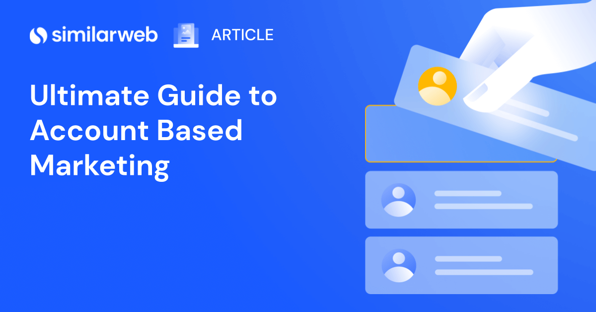 Your Ultimate Guide To Account-Based Marketing | Similarweb