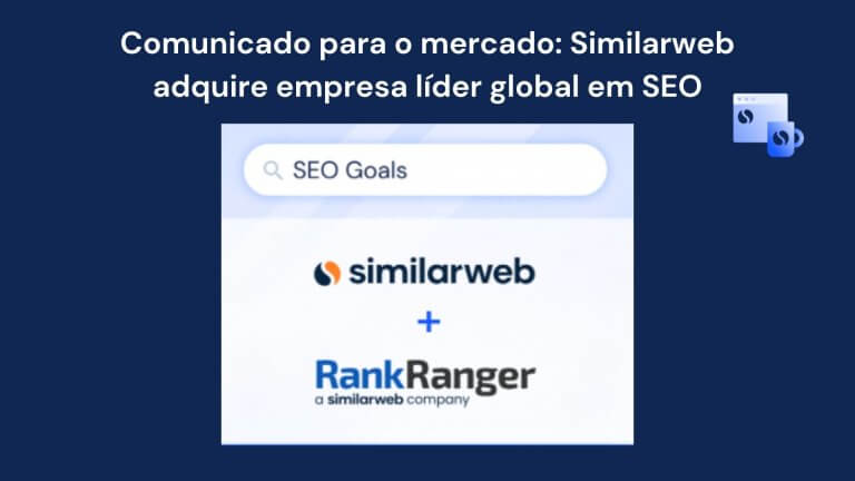 Similarweb adquire Rank Ranger: por que isso é um divisor de águas para profissionais de marketing