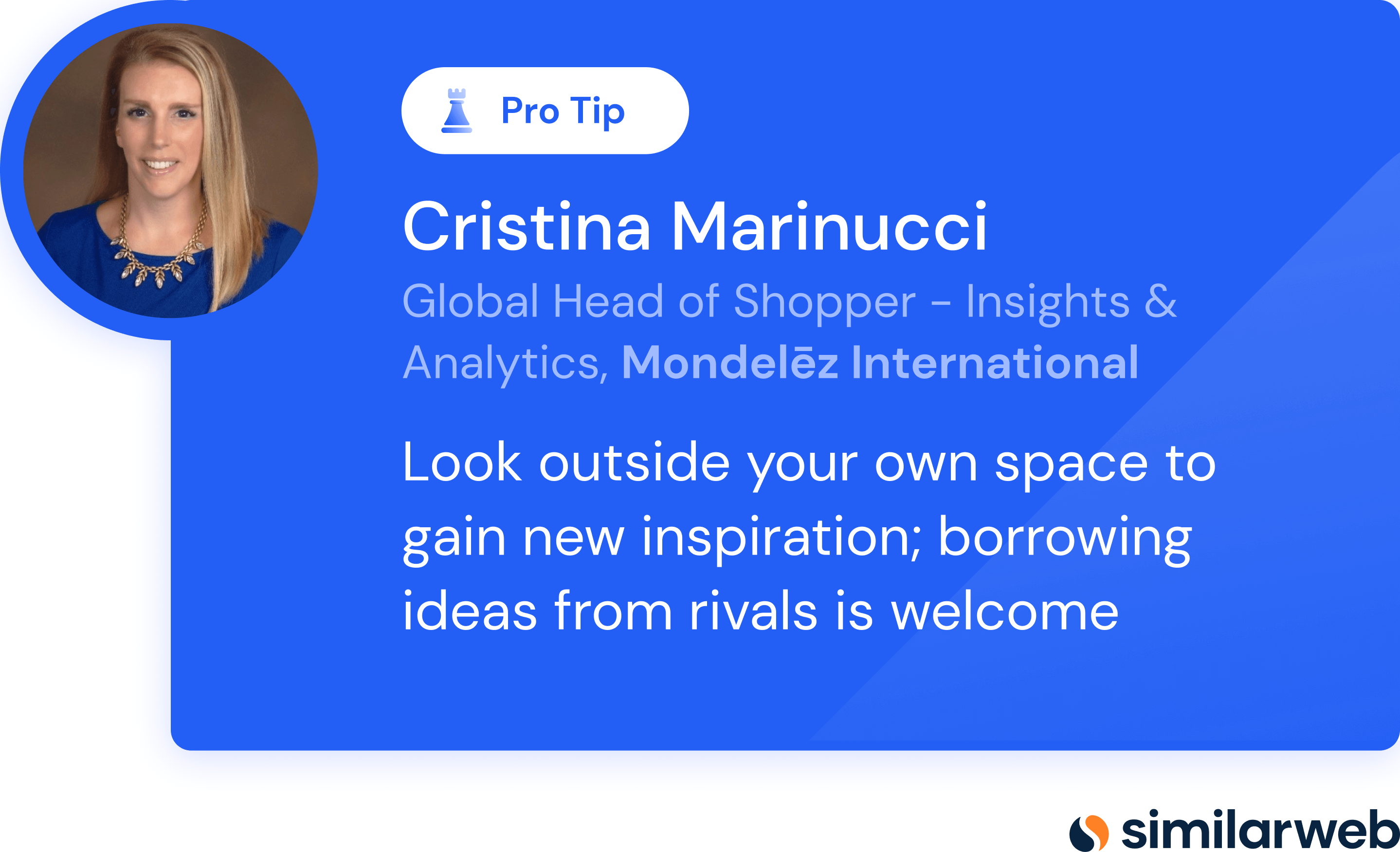 Pro tip from Cristina Marinucci, Global Head Of Shopper - Insights & Analytics, Mondelēz International