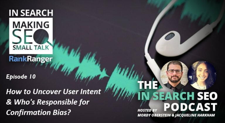 In Search Podcast: How to Uncover User Intent & Understanding Confirmation Bias