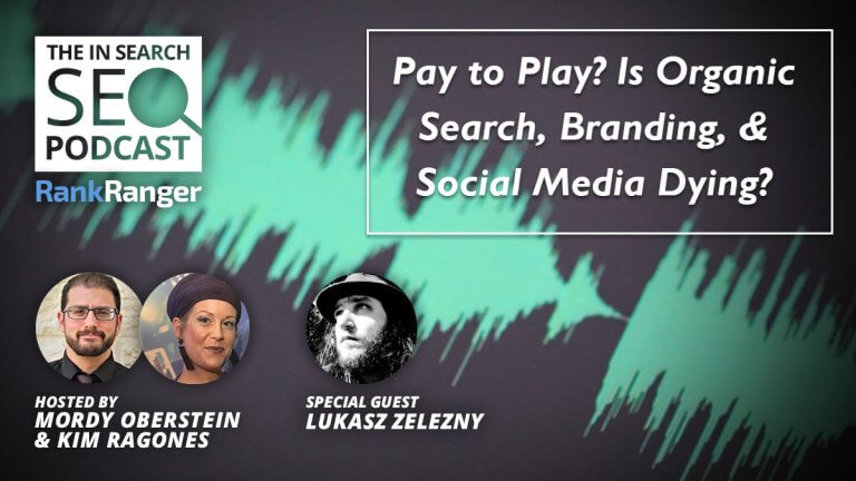 In Search Podcast: Pay to Play? Is Organic Search, Social Media, & Branding Dying?