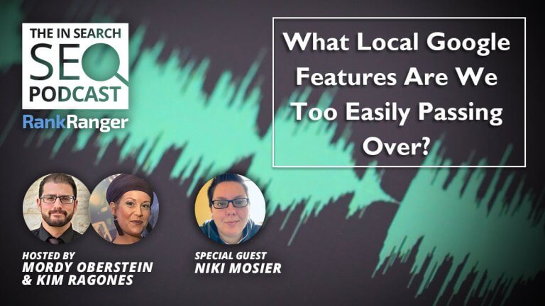 In Search Podcast: What Local Google Features Are We Too Easily Passing Over?