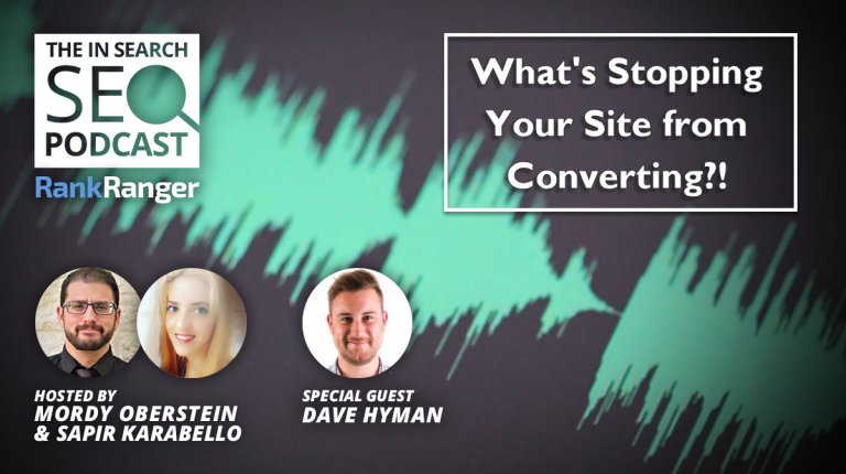 In Search Podcast: What’s Stopping Your Site From Converting?