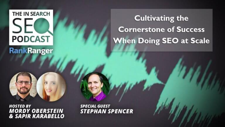 In Search Podcast: Cultivating the Cornerstone of Success When Doing SEO at Scale