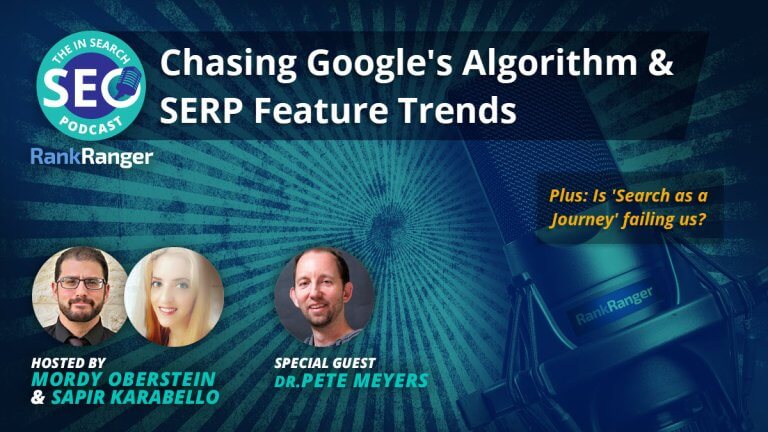 In Search Podcast: Chasing Google’s Algorithm & SERP Feature Trends