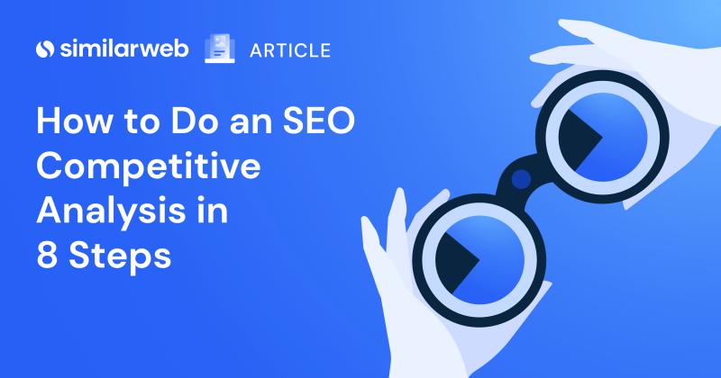 Competitive SEO Analysis - The 8 Step Guide | Similarweb